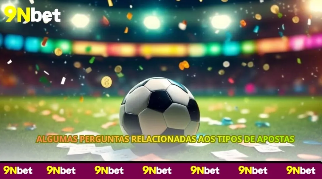Algumas perguntas relacionadas aos tipos de apostas