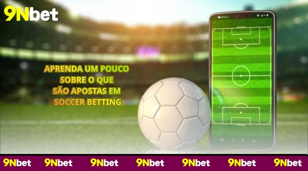 Aprenda um pouco sobre o que são apostas em Soccer Betting