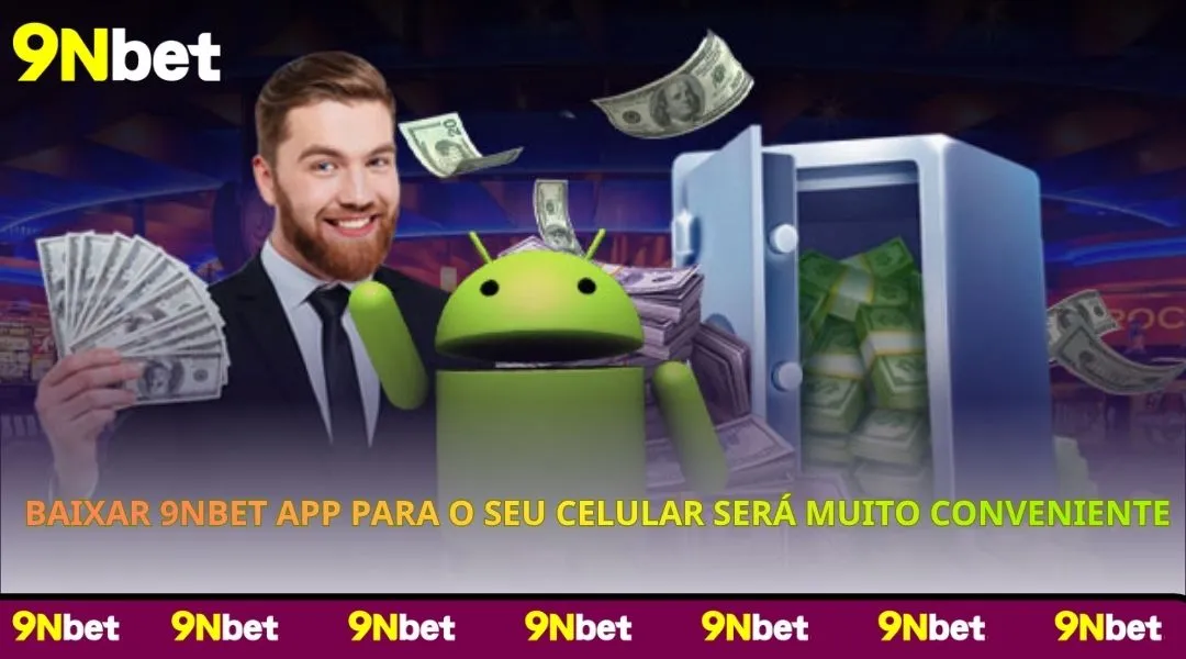 Baixar 9NBET App para o seu celular será muito conveniente