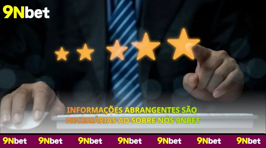 Informações abrangentes são necessárias ao Sobre nós 9NBET