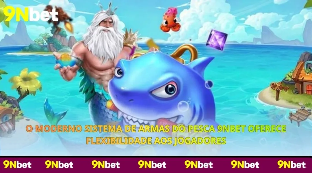 O moderno sistema de armas do Pesca 9NBET oferece flexibilidade aos jogadores